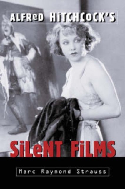 Alfred Hitchcock''s Silent Films