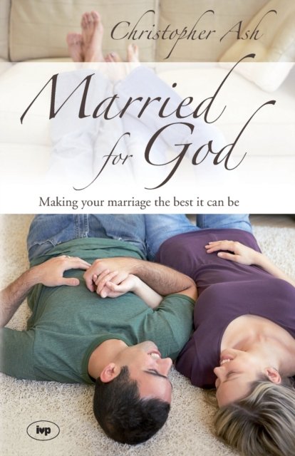 Married for God – Making Your Marriage The Best It Can Be