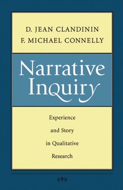 Narrative Inquiry – Experience and Story in Qualitative Research