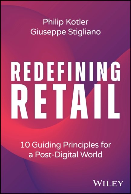 Redefining Retail – 10 Guiding Principles for a Post–Digital World