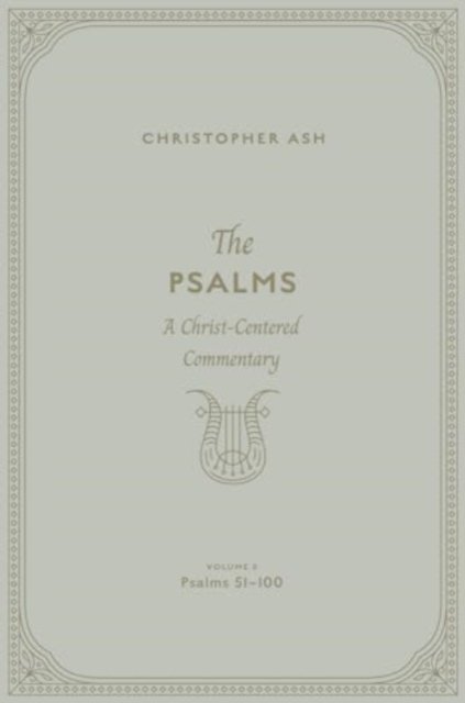 The Psalms – A Christ–Centered Commentary (Volume 3, Psalms 51–100)