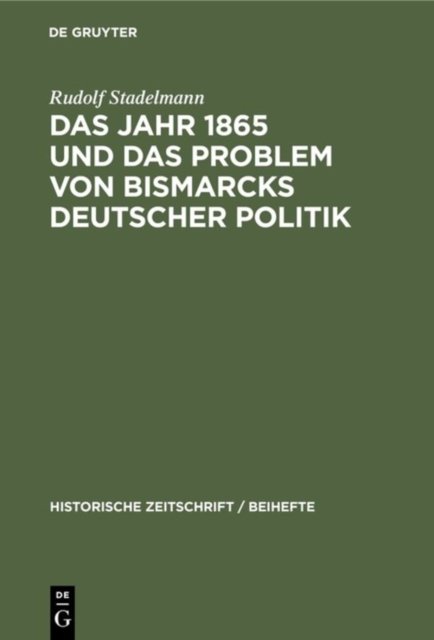 Das Jahr 1865 Und Das Problem Von Bismarcks Deutscher Politik