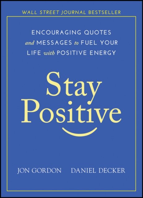 Stay Positive – Encouraging Quotes and Messages to Fuel Your Life with Positive Energy