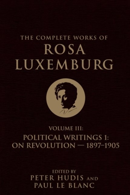 The Complete Works of Rosa Luxemburg Volume III
