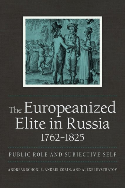 The Europeanized Elite in Russia, 1762–1825