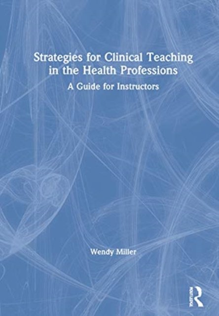 Strategies for Clinical Teaching in the Health Professions