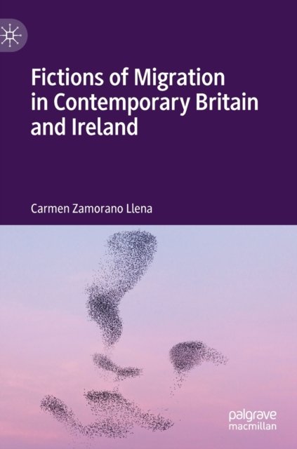 Fictions of Migration in Contemporary Britain and Ireland