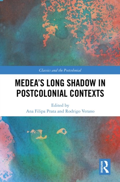 Medea''s Long Shadow in Postcolonial Contexts