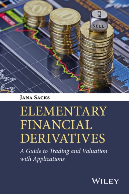 Elementary Financial Derivatives – A Guide to Trading and Valuation with Applications