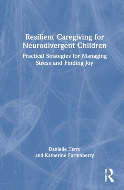 Resilient Caregiving for Neurodivergent Children