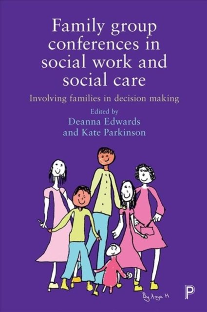 Family Group Conferences in Social Work – Involvin g Families in Social Care Decision Making