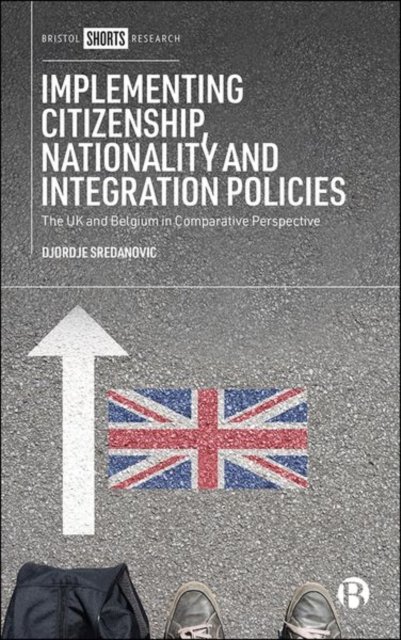 Implementing Citizenship, Nationality and Integrat ion Policies – The UK and Belgium in Comparative P erspective
