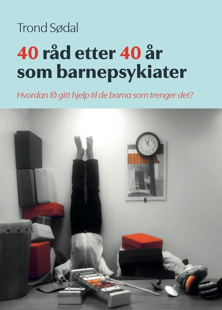 40 råd etter 40 år som barnepsykiater - hvordan få gitt hjelp til de barna som trenger det?