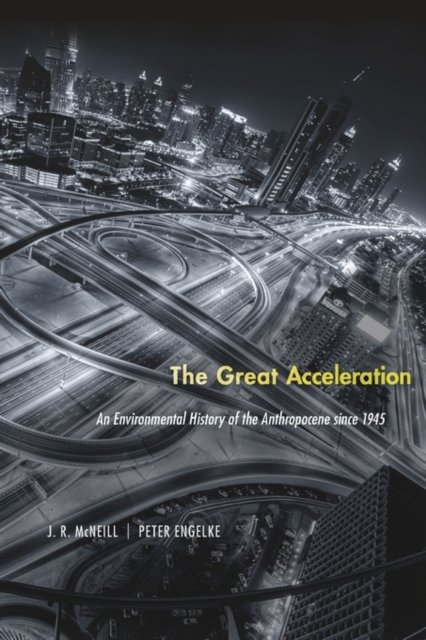 The Great Acceleration – An Environmental History of the Anthropocene since 1945