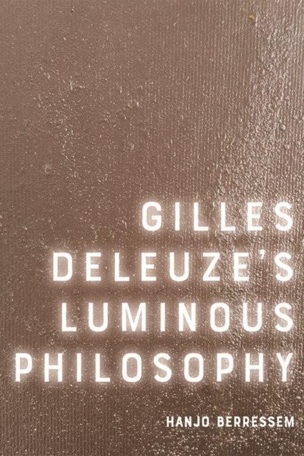 Gilles Deleuze''s Luminous Philosophy