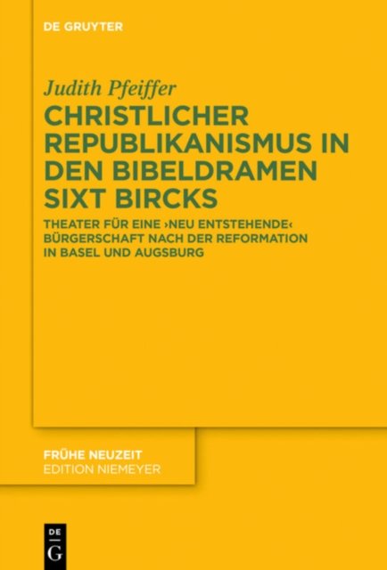 Christlicher Republikanismus in Den Bibeldramen Sixt Bircks