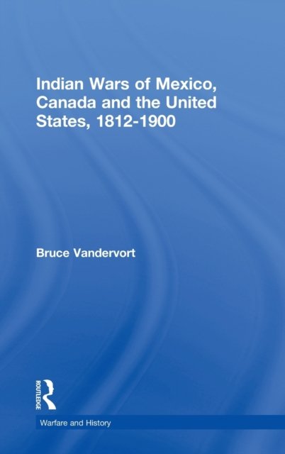 Indian Wars of Mexico, Canada, And the United States, 1812-1900