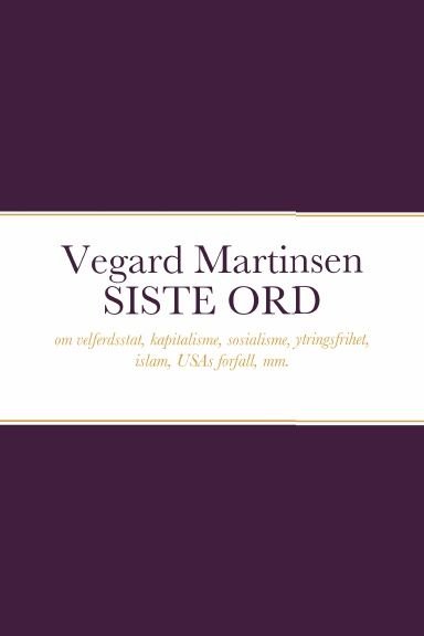 Siste ord - om kapitalisme, sosialisme, velferdsstat, ytringsfrihet, islam, klimapolitikk, USAs forfall, mm.