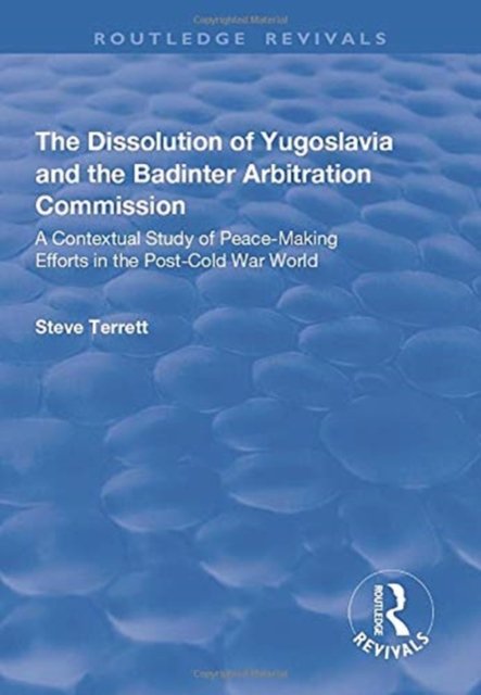 The Dissolution of Yugoslavia and the Badinter Arbitration Commission