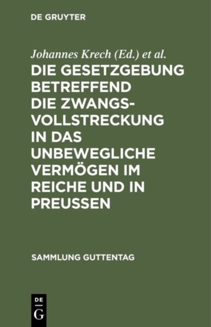 Die Gesetzgebung betreffend die Zwangsvollstreckung in das unbewegliche Vermogen im Reiche und in Preußen