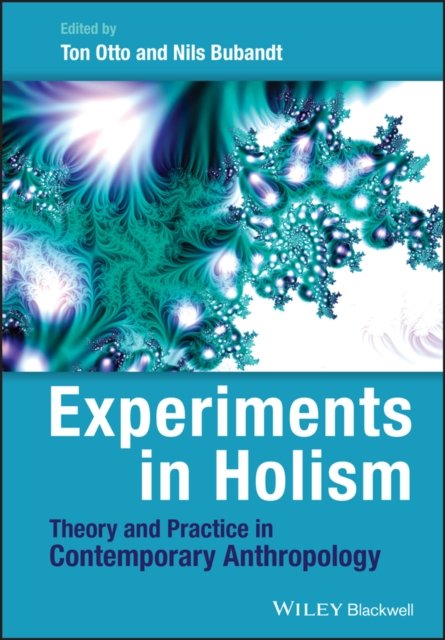 Experiments in Holismn – Theory and Practice in Contemporary Anthropology