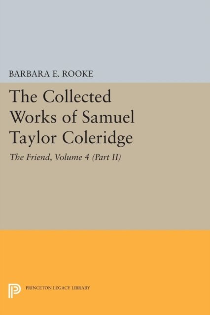 The Collected Works of Samuel Taylor Coleridge, – The Friend