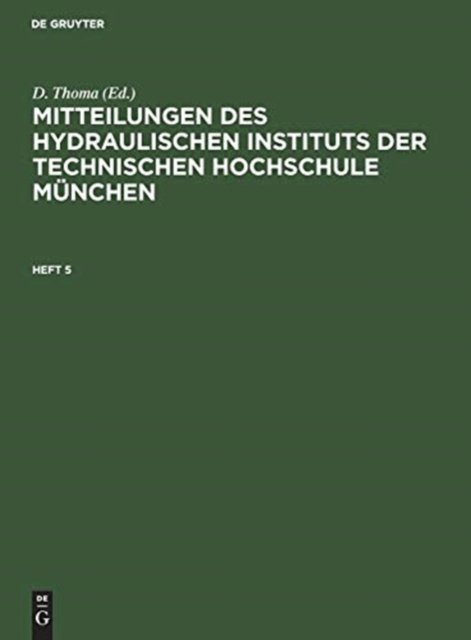 Mitteilungen Des Hydraulischen Instituts Der Technischen Hochschule Munchen. Heft 5