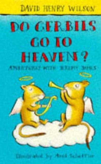 DO GERBILS GO TO HEAVEN?