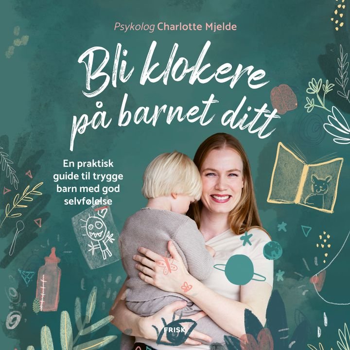 Bli klokere på barnet ditt - en praktisk guide til trygge barn med god selvfølelse