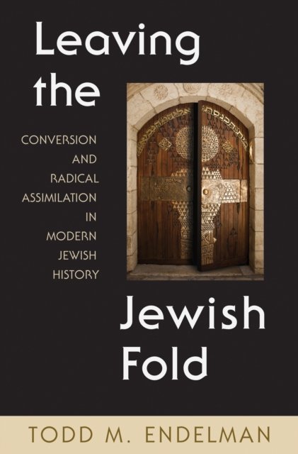 Leaving the Jewish Fold – Conversion and Radical Assimilation in Modern Jewish History