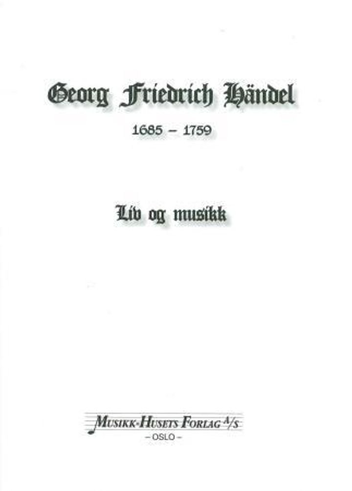 Georg Friedrich Händel - 1685-1759 : liv og musikk