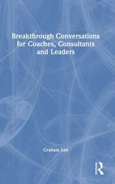 Breakthrough Conversations for Coaches, Consultants and Leaders