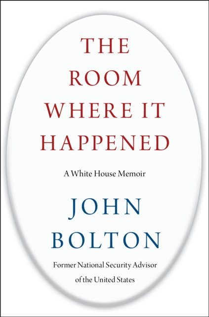 Room Where It Happened, The. A White House Memoir Av John Bolton