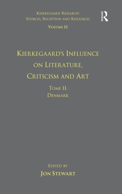 Volume 12, Tome II: Kierkegaard's Influence on Literature, Criticism and Art