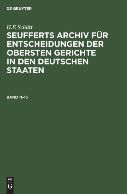 Seufferts Archiv für Entscheidungen der obersten Gerichte in den deutschen Staaten. Band 11–15