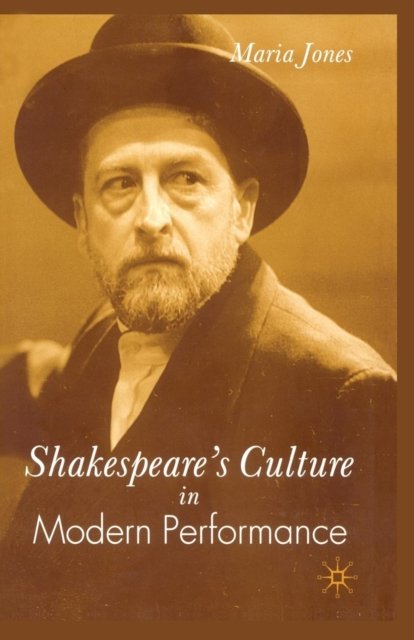 Shakespeare''s Culture in Modern Performance