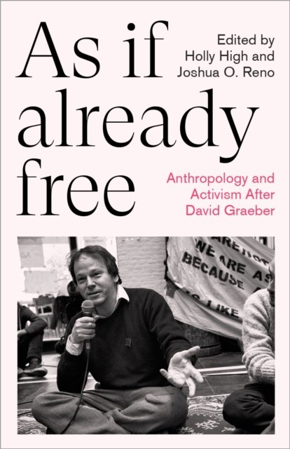 As If Already Free – Anthropology and Activism After David Graeber