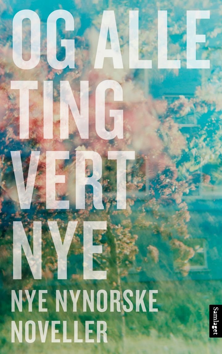 Og alle ting vert nye - nye nynorske noveller