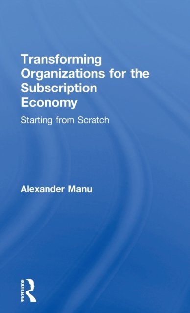 Transforming Organizations for the Subscription Economy