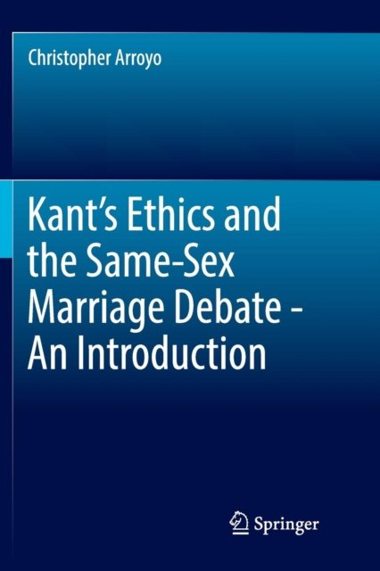 Kant’s Ethics and the Same-Sex Marriage Debate - An Introduction