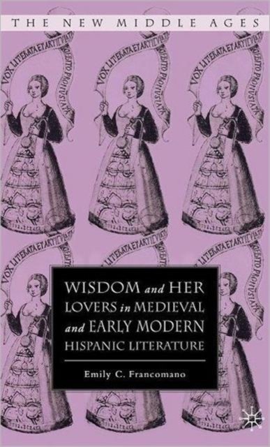 Wisdom and Her Lovers in Medieval and Early Modern Hispanic Literature