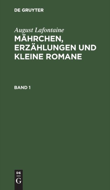 August Lafontaine: Mahrchen, Erzahlungen Und Kleine Romane. Band 1
