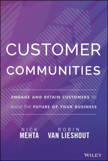 Customer Communities – Engage and Retain Customers  to Build the Future of Your Business