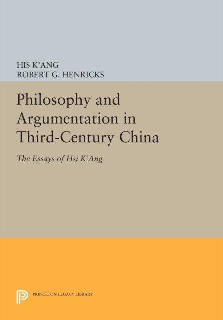 Philosophy and Argumentation in Third–Century China – The Essays of Hsi K`ang