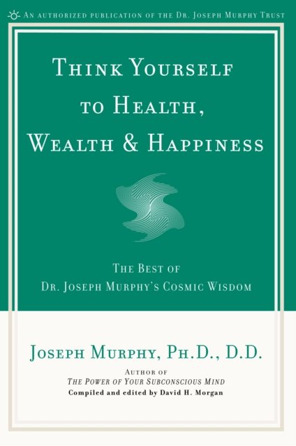 Think Yourself to Health, Wealth and Happiness