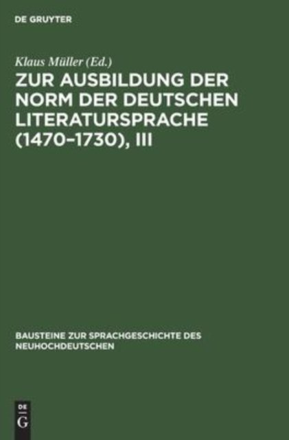 Zur Ausbildung Der Norm Der Deutschen Literatursprache (1470-1730), III