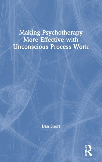 Making Psychotherapy More Effective With Unconscious Process Work