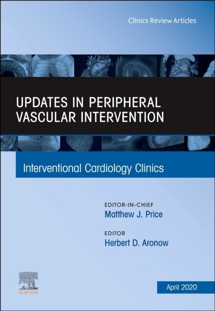 Updates in Peripheral Vascular Intervention, An Issue of Interventional Cardiology Clinics