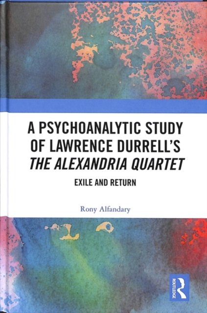 A Psychoanalytic Study of Lawrence Durrell’s The Alexandria Quartet