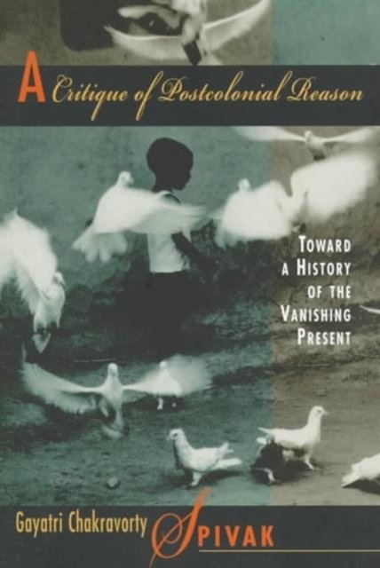 A Critique of Postcolonial Reason – Toward a History of the Vanishing Present (Paper) (OIP)